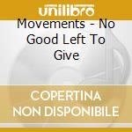 Movements - No Good Left To Give cd