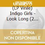 (LP Vinile) Indigo Girls - Look Long (2 Lp) vinile