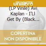 (LP Vinile) Avi Kaplan - I'Ll Get By (Black Ice Colored Vinyl, Limited, Indie Exclusive) vinile