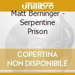 Matt Berninger - Serpentine Prison cd