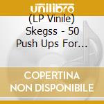 (LP Vinile) Skegss - 50 Push Ups For A Dollar vinile