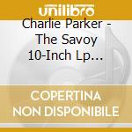 Charlie Parker - The Savoy 10-Inch Lp Collection cd musicale