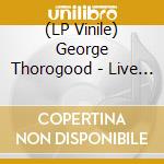 (LP Vinile) George Thorogood - Live In Boston (4 Lp) (Black Friday 2020) vinile