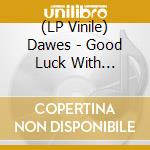 (LP Vinile) Dawes - Good Luck With Whatever (Yellow Marble Vinyl) lp vinile