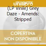 (LP Vinile) Grey Daze - Amends: Stripped lp vinile