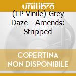(LP Vinile) Grey Daze - Amends: Stripped vinile