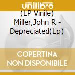 (LP Vinile) Miller,John R - Depreciated(Lp) lp vinile