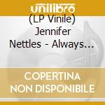 (LP Vinile) Jennifer Nettles - Always Like New vinile