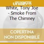 White, Tony Joe - Smoke From The Chimney cd
