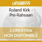 Roland Kirk - Pre-Rahsaan cd