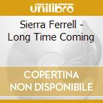 Sierra Ferrell - Long Time Coming cd musicale