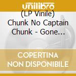 (LP Vinile) Chunk No Captain Chunk - Gone Are The Good Days vinile