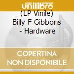 (LP Vinile) Billy F Gibbons - Hardware lp vinile