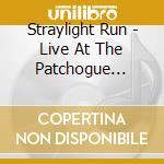 Straylight Run - Live At The Patchogue Theatre cd musicale