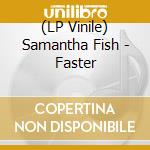 (LP Vinile) Samantha Fish - Faster vinile