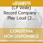 (LP Vinile) Record Company - Play Loud (2 Lp) lp vinile