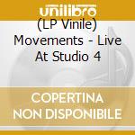 (LP Vinile) Movements - Live At Studio 4 lp vinile