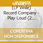 (LP Vinile) Record Company - Play Loud (2 Lp) vinile