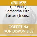 (LP Vinile) Samantha Fish - Faster (Indie Exclusive) lp vinile