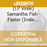 (LP Vinile) Samantha Fish - Faster (Indie Exclusive) vinile