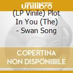 (LP Vinile) Plot In You (The) - Swan Song vinile