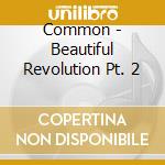 Common - Beautiful Revolution Pt. 2 cd musicale