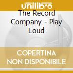 The Record Company - Play Loud cd