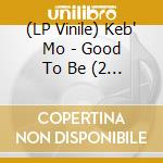 (LP Vinile) Keb' Mo - Good To Be (2 Lp) cd