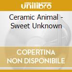 Ceramic Animal - Sweet Unknown cd