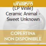 (LP Vinile) Ceramic Animal - Sweet Unknown vinile