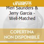 Merl Saunders & Jerry Garcia - Well-Matched