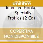 John Lee Hooker - Specialty Profiles (2 Cd)