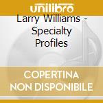 Larry Williams - Specialty Profiles cd