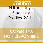 Milton, Roy - Specialty Profiles-2Cd Set cd