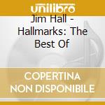 Jim Hall - Hallmarks: The Best Of cd musicale di HALL JIM