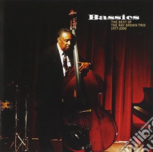 Ray Brown - Bassics: The Best Of The Ray Brown Trio 1977-2000 cd musicale di Ray Brown