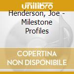 Henderson, Joe - Milestone Profiles cd musicale di HENDERSON JOE