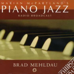 Brad Mehldau - Marian Mcpartlands Piano Jazz Radio Broadcast cd musicale di Brad Mehldau