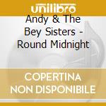 Andy & The Bey Sisters - Round Midnight cd musicale di Andy Bey