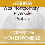 Wes Montgomery - Riverside Profiles cd musicale di MONTGOMERY WES