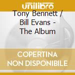 Tony Bennett / Bill Evans - The Album cd musicale di Tony Bennett / Bill Evans