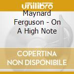 Maynard Ferguson - On A High Note cd musicale di Maynard Ferguson