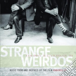 Loudon Wainwright III - Strange Weirdos: Music From And Inspired By The Film Knocked Up cd musicale di Loudon Wainwright