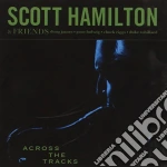 Scott Hamilton & Friends - Across The Tracks cd