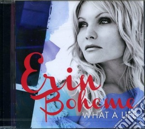 Erin Boheme - What A Life cd musicale di Erin Boheme