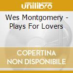 Wes Montgomery - Plays For Lovers cd