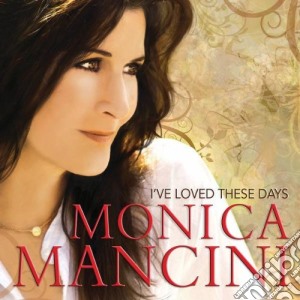 Monica Mancini - I've Loved These Days cd musicale di Monica Mancini