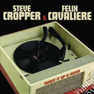 Steve Cropper / Felix Cavaliere - Nudge It Up A Notch cd musicale di Cropper & cavaliere