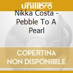 Nikka Costa - Pebble To A Pearl cd