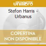 Stefon Harris - Urbanus cd musicale di Stefon Harris